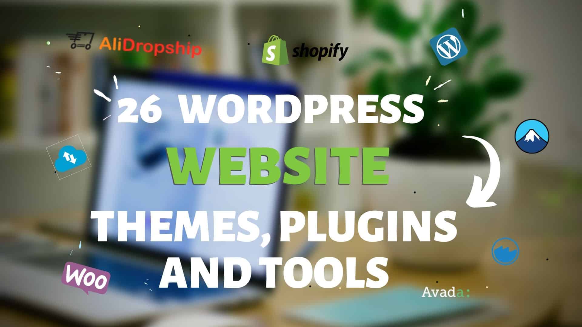26 Wordpress Website Themes, Plugins and Tools You Must Use To Build or Manage Your Wordpress Website